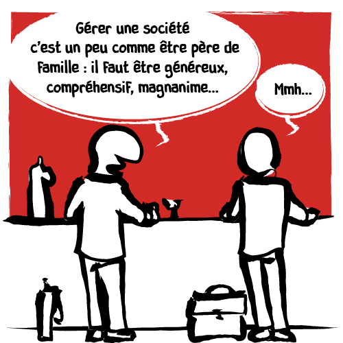 ﻿« Gérer une société c‘est un peu comme être père de famille : il faut être généreux, compréhensif, magnanime… »
